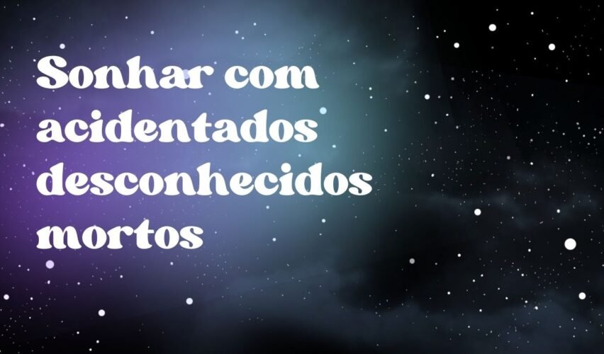 Sonhar com acidentados desconhecidos mortos
