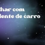 Sonhar com acidente de carro