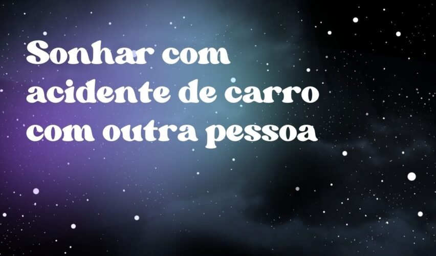 Sonhar com acidente de carro com outra pessoa