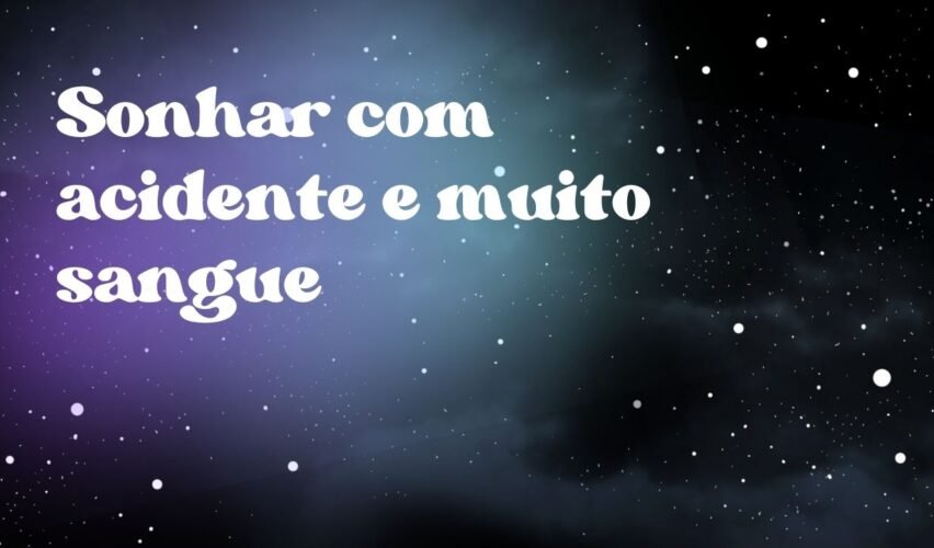 Sonhar com acidente e muito sangue