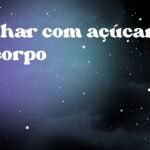 Sonhar com açúcar no corpo