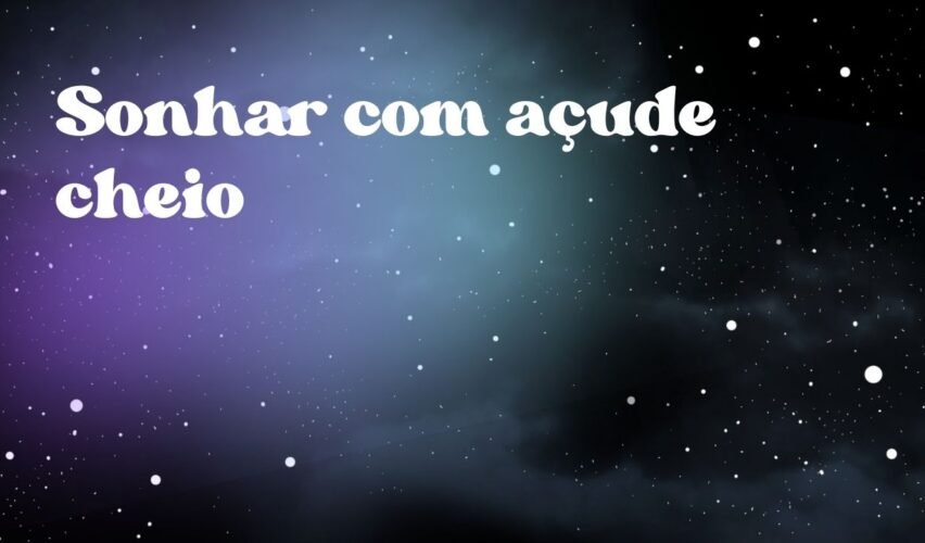 Sonhar com açude cheio