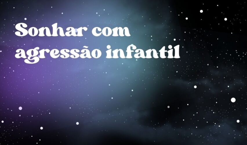 Sonhar com agressão infantil
