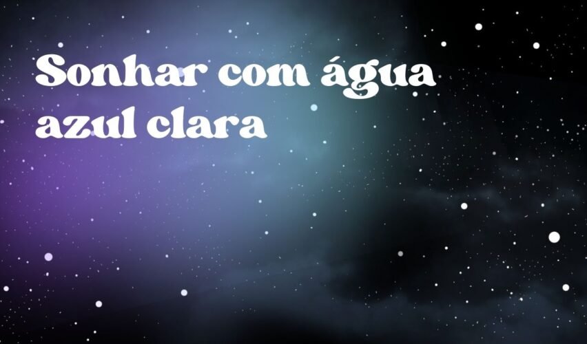 Sonhar com água azul clara