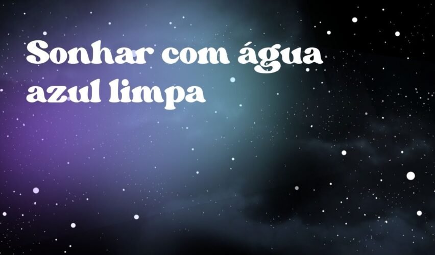 Sonhar com água azul limpa
