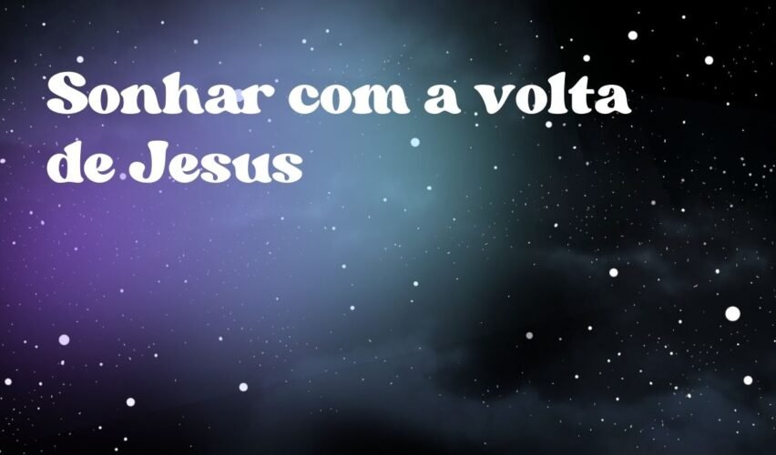 Sonhar com a volta de Jesus
