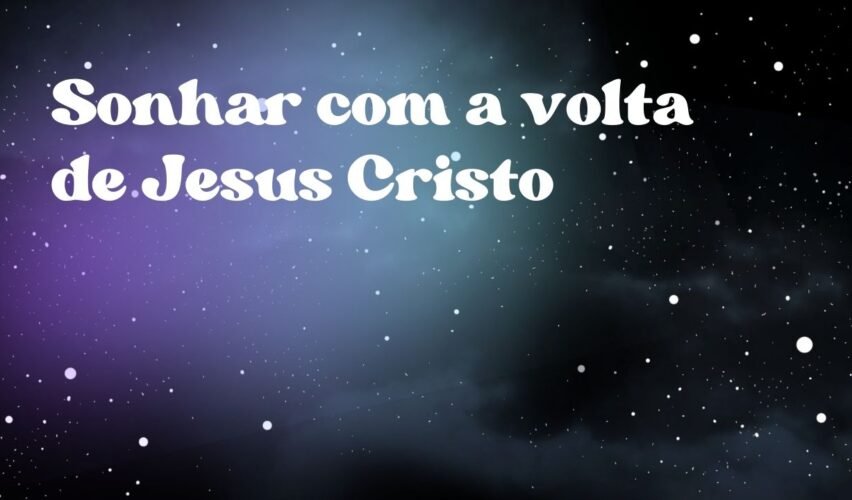 Sonhar com a volta de Jesus Cristo