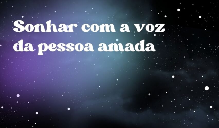 Sonhar com a voz da pessoa amada