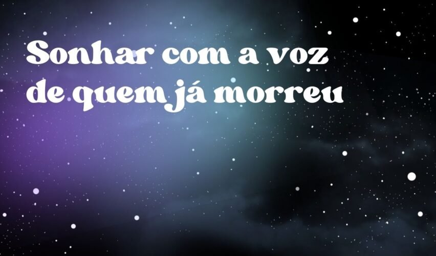 Sonhar com a voz de quem já morreu