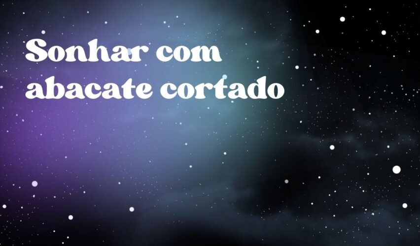 Sonhar com abacate cortado