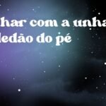 Sonhar com a unha do dedão do pé