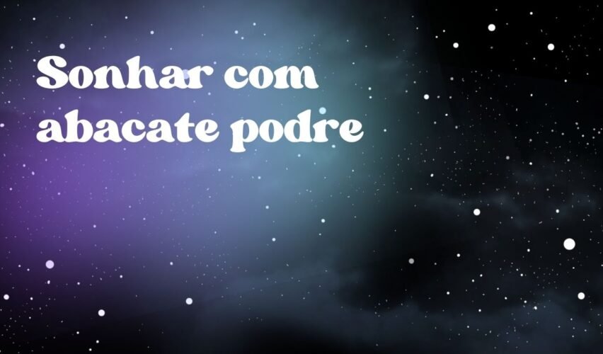 Sonhar com abacate podre