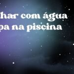 Sonhar com água limpa na piscina