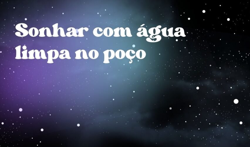 Sonhar com água limpa no poço