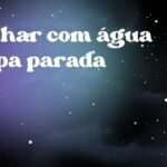 Sonhar com água limpa parada