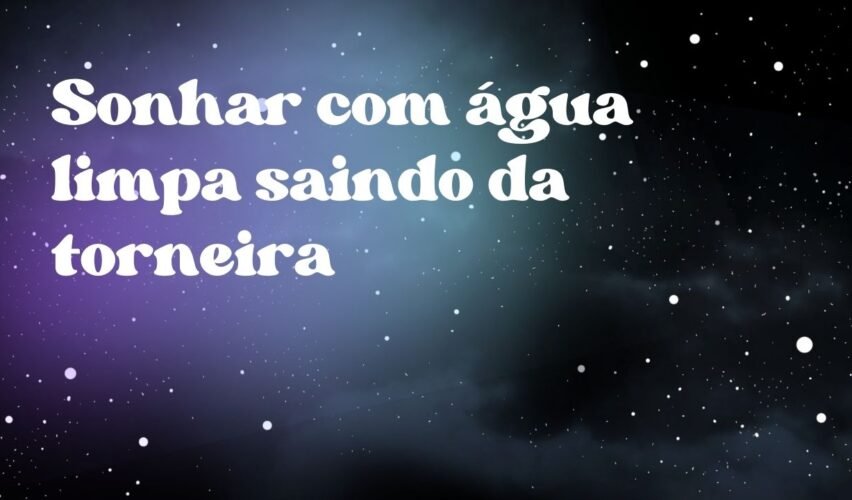 Sonhar com água limpa saindo da torneira