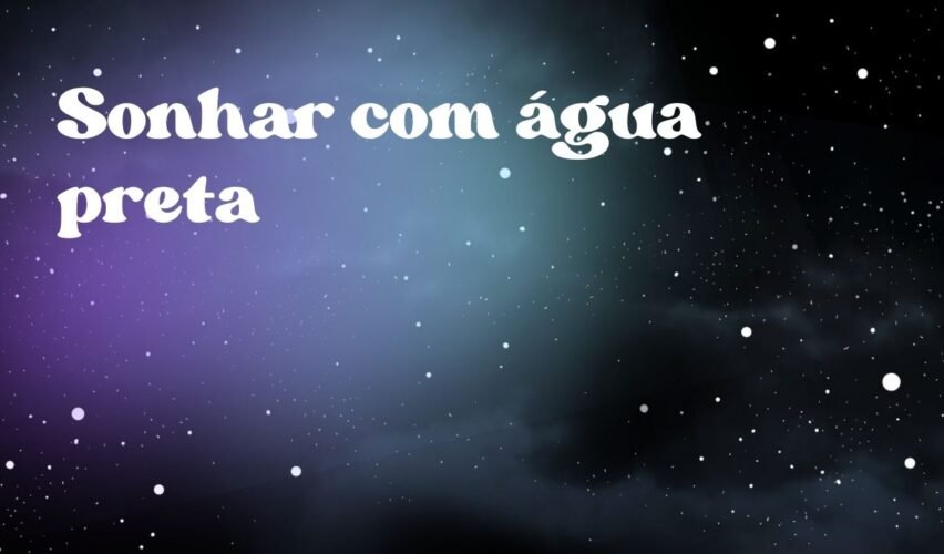 Sonhar com água preta