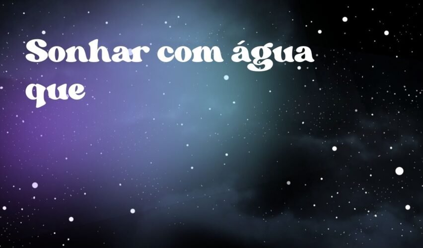 Sonhar com água que