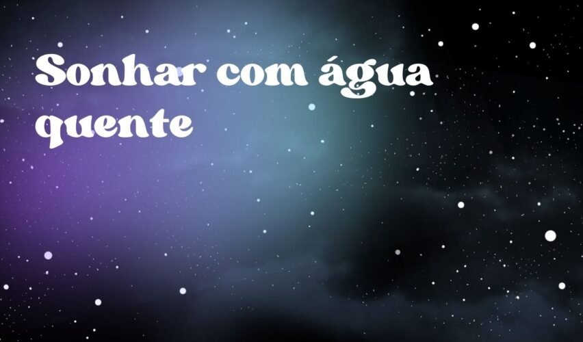 Sonhar com água quente