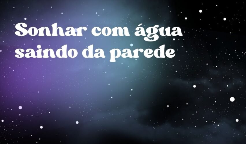 Sonhar com água saindo da parede