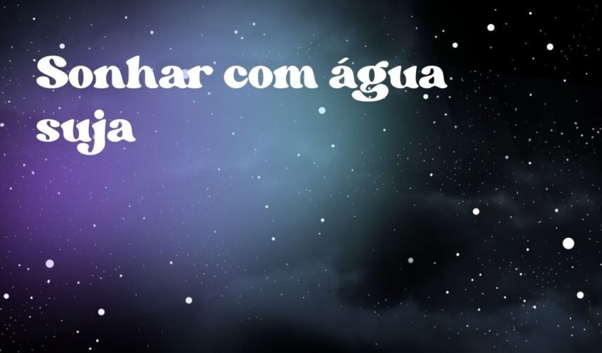 Sonhar com água suja
