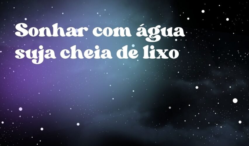 Sonhar com água suja cheia de lixo