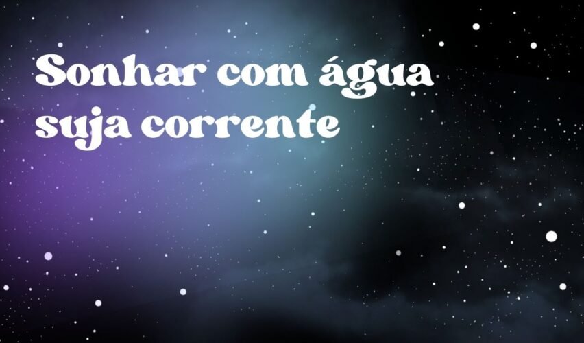 Sonhar com água suja corrente