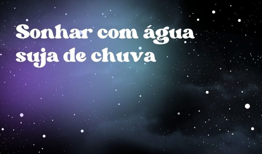 Sonhar com água suja de chuva