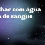 Sonhar com água suja de sangue