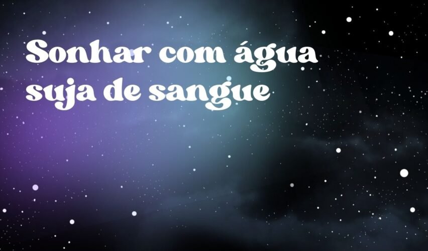 Sonhar com água suja de sangue