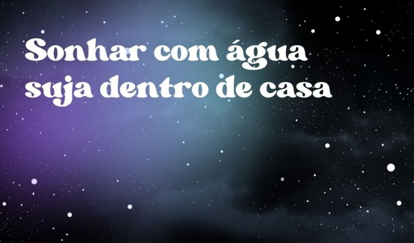 Sonhar com água suja dentro de casa