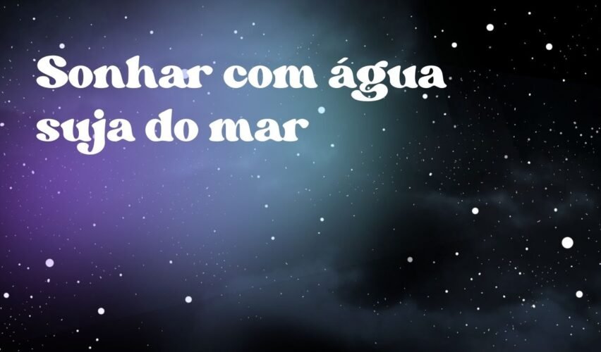 Sonhar com água suja do mar