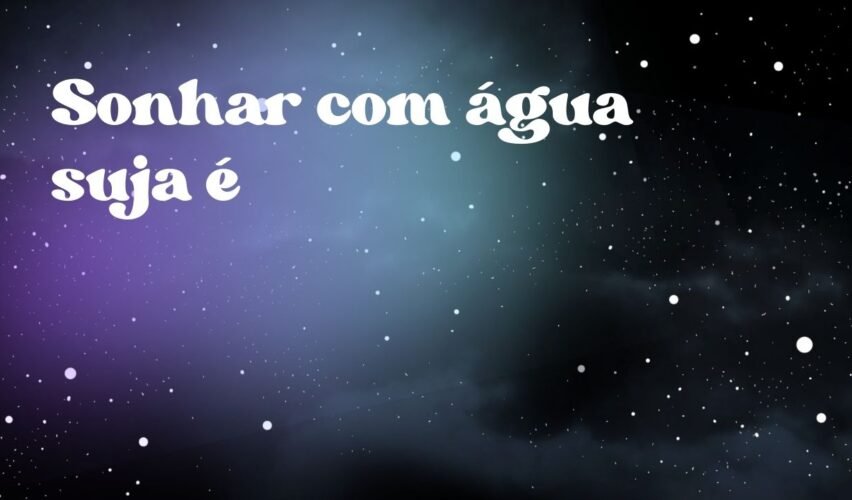 Sonhar com água suja é