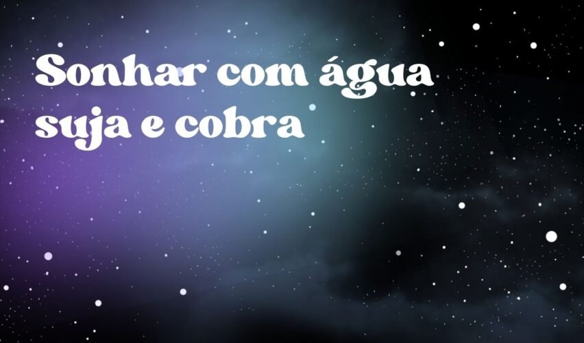 Sonhar com água suja e cobra