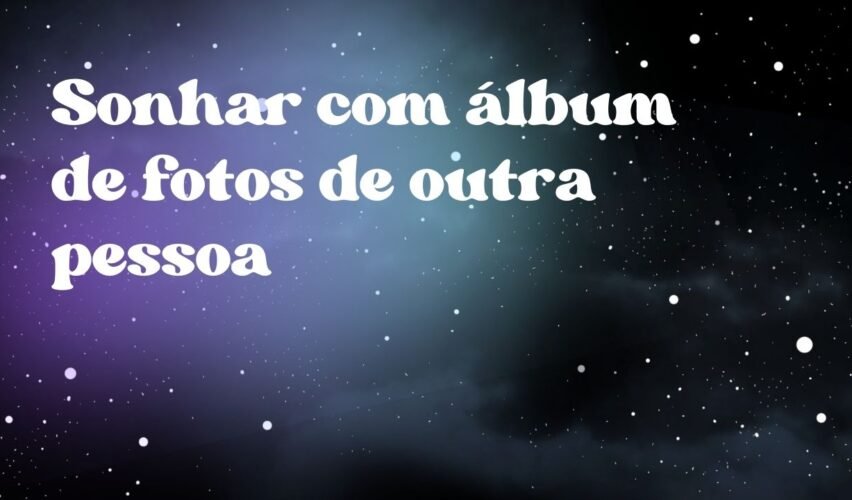 Sonhar com álbum de fotos de outra pessoa