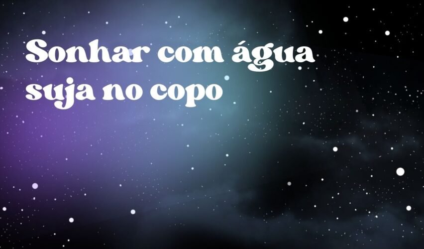 Sonhar com água suja no copo
