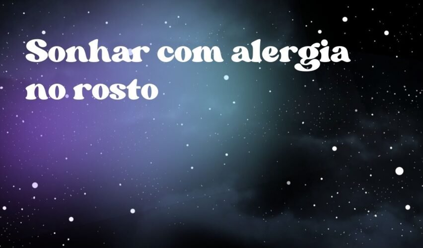 Sonhar com alergia no rosto
