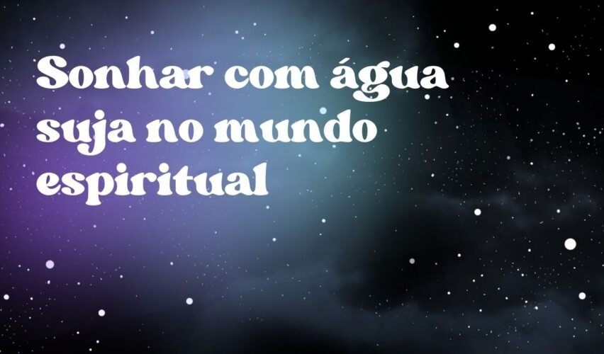 Sonhar com água suja no mundo espiritual