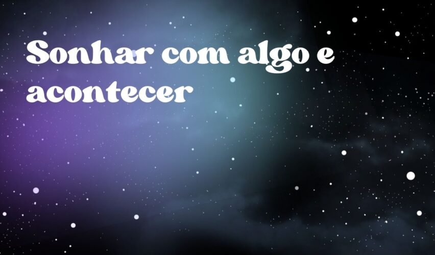 Sonhar com algo e acontecer