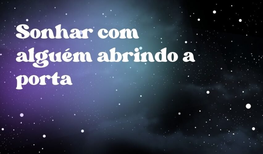 Sonhar com alguém abrindo a porta