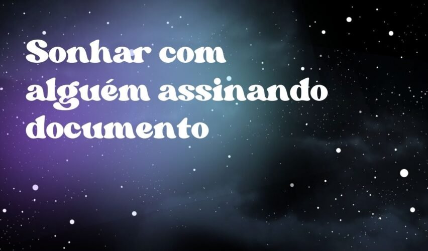 Sonhar com alguém assinando documento