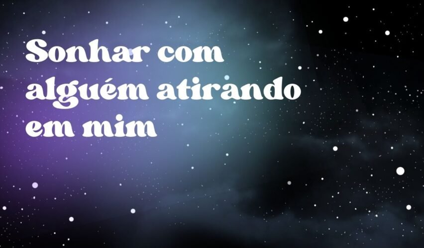 Sonhar com alguém atirando em mim
