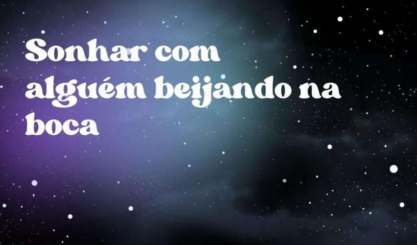 Sonhar com alguém beijando na boca