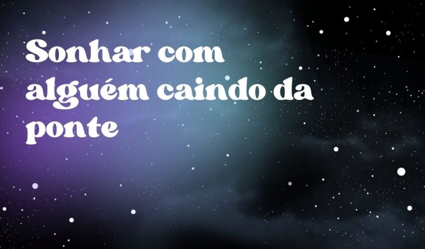 Sonhar com alguém caindo da ponte