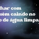 Sonhar com alguém caindo no poço de água limpa