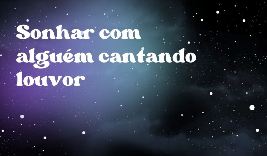 Sonhar com alguém cantando louvor
