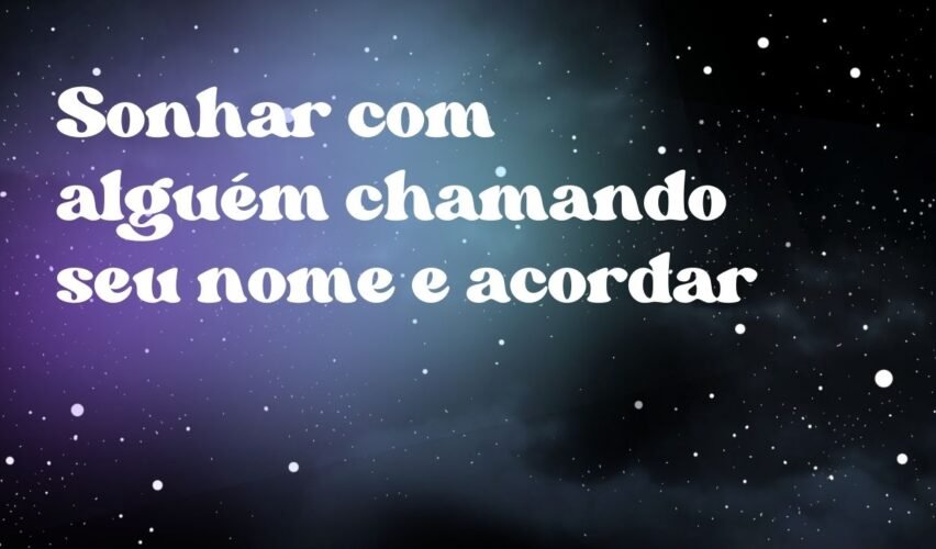 Sonhar com alguém chamando seu nome e acordar