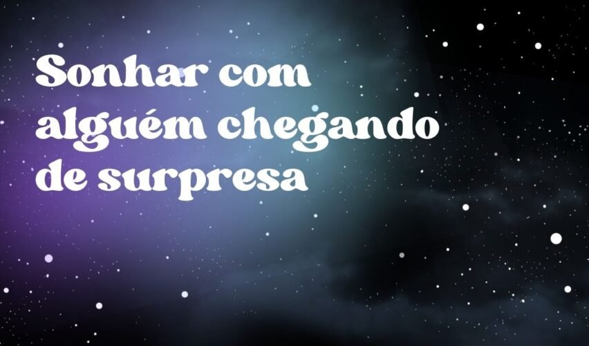 Sonhar com alguém chegando de surpresa