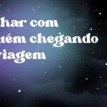 Sonhar com alguém chegando de viagem