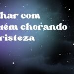 Sonhar com alguém chorando de tristeza